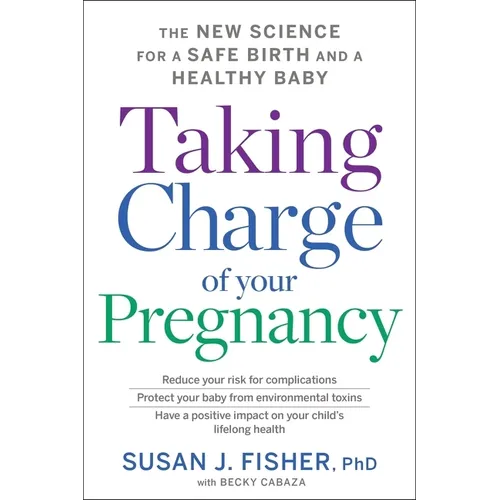 Taking Charge of Your Pregnancy: The New Science for a Safe Birth and a Healthy Baby - Paperback