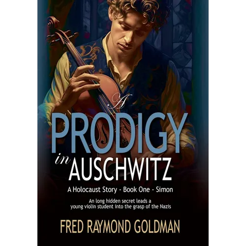 A Prodigy in Auschwitz: Book One: Simon - Hardcover