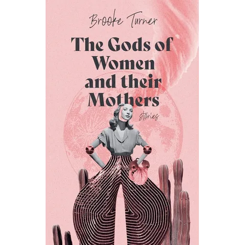 The Gods of Women and their Mothers: Stories - Paperback