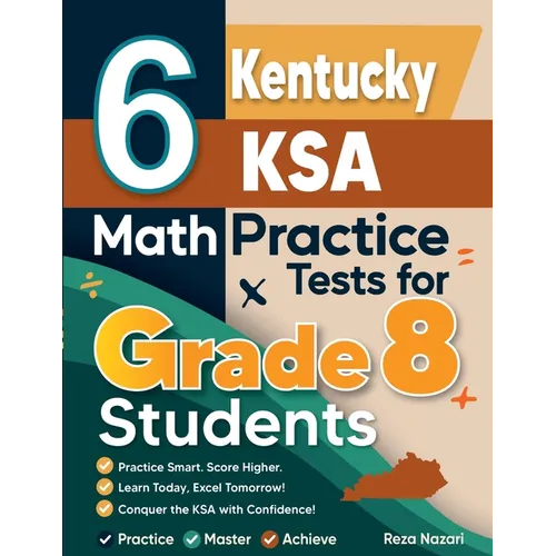 6 Kentucky KSA Math Practice Tests for Grade 8 Students: A Complete Guide to Building Math Mastery and Excelling on the Kentucky KSA Test - Paperback