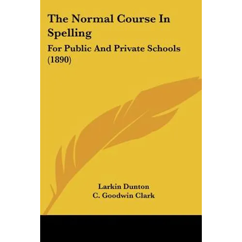The Normal Course In Spelling: For Public And Private Schools (1890) - Paperback
