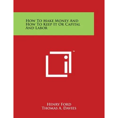 How To Make Money And How To Keep It Or Capital And Labor - Paperback