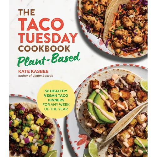 The Taco Tuesday Cookbook: Plant-Based: 52 Healthy Vegan Taco Dinners for Any Week of the Year - Paperback