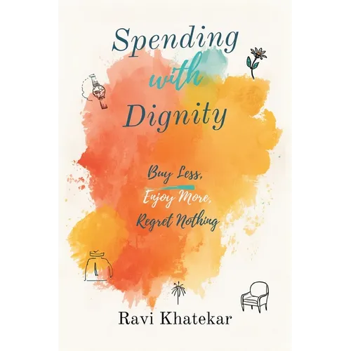 Spending with Dignity: Buy Less, Enjoy More, Regret Nothing: Make purchases that fit your values and reduce waste - Paperback