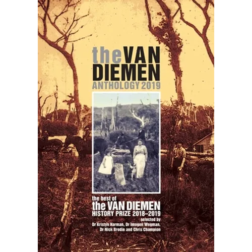 The Van Diemen Anthology 2019: The best of the Van Diemen History Prize 2018-2019 - Paperback