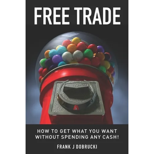 Free Trade: How to get what you want without spending any cash! - Paperback