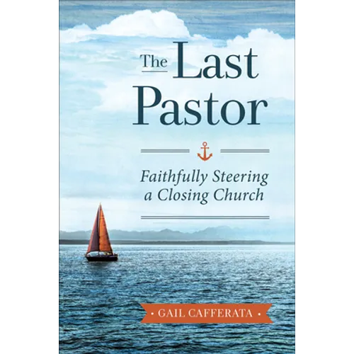 The Last Pastor: Faithfully Steering a Closing Church - Paperback