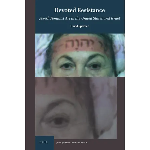 Devoted Resistance: Jewish Feminist Art in the Us and Israel - Hardcover
