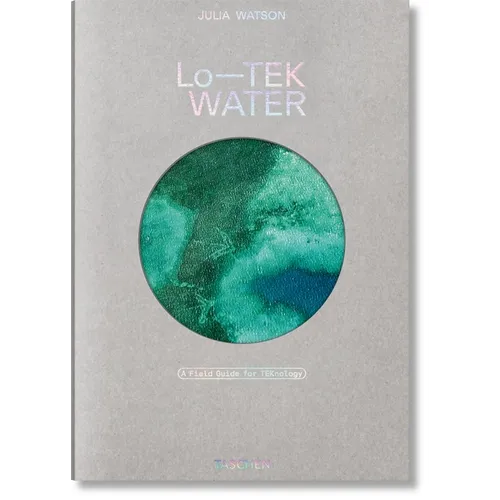 Julia Watson. Lo--Tek. Water. a Field Guide for Teknology - Hardcover