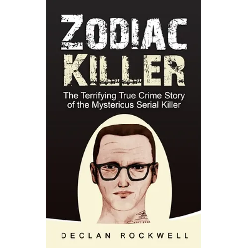 Zodiac Killer: The Terrifying True Crime Story of the Mysterious Serial Killer - Paperback