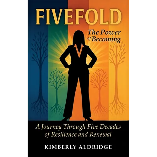 Fivefold The Power of Becoming, A Journey Through Five Decades of Resilience and Renewal - Paperback