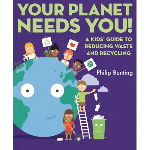 Your Planet Needs You: A Kids' Guide to Reducing Waste and Recycling - Hardcover