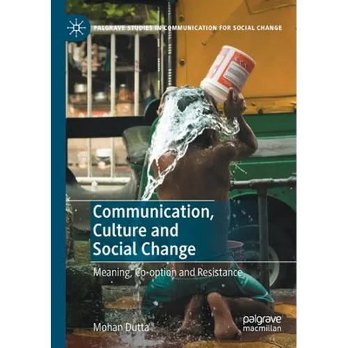 Communication, Culture and Social Change: Meaning, Co-Option and Resistance - Paperback