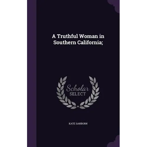 A Truthful Woman in Southern California; - Hardcover