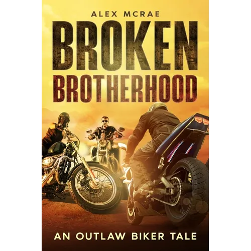 Broken Brotherhood: An Outlaw Biker Tale - Paperback