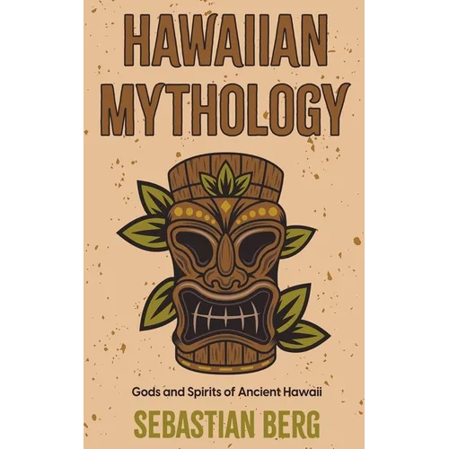 Hawaiian Mythology: Gods and Spirits of Ancient Hawaii - Paperback