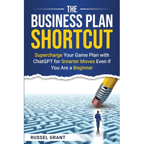 The Business Plan Shortcut: Supercharge Your Game Plan with ChatGPT for Smarter Moves Even if You Are a Beginner - Paperback