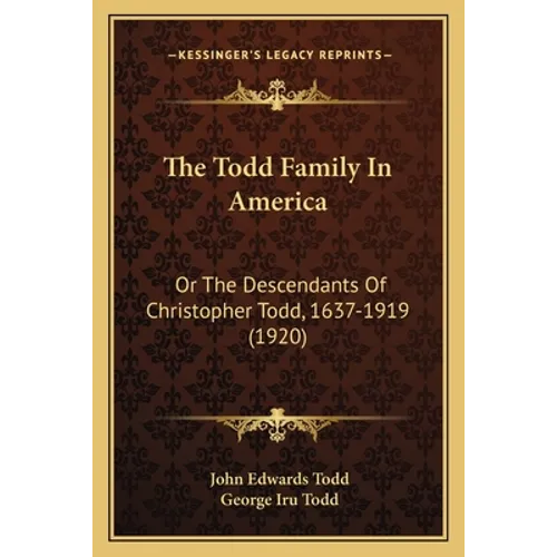 The Todd Family In America: Or The Descendants Of Christopher Todd, 1637-1919 (1920) - Paperback