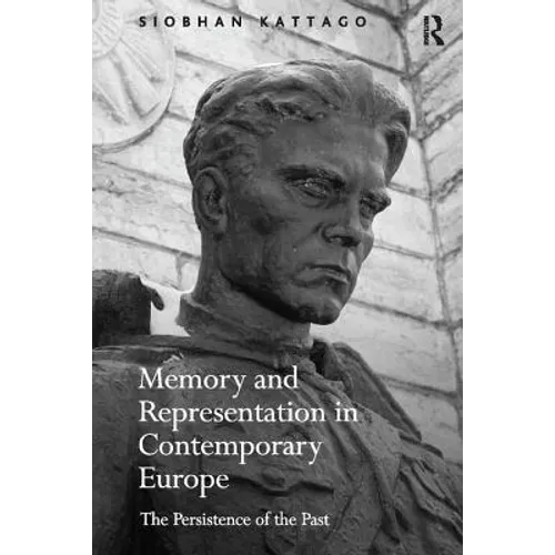 Memory and Representation in Contemporary Europe: The Persistence of the Past - Paperback