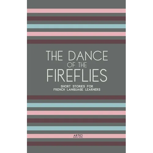 The Dance of the Fireflies: Short Stories for French Language Learners - Paperback
