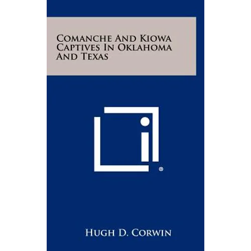 Comanche And Kiowa Captives In Oklahoma And Texas - Hardcover
