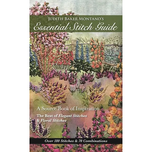 Judith Baker Montano's Essential Stitch Guide: A Source Book of Inspiration - The Best of Elegant Stitches & Floral Stitches - Paperback
