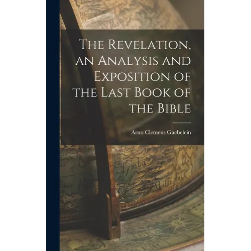 The Revelation, an Analysis and Exposition of the Last Book of the Bible - Hardcover