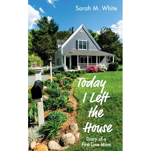 Today I Left the House: Diary of a First-Time Mom - Paperback
