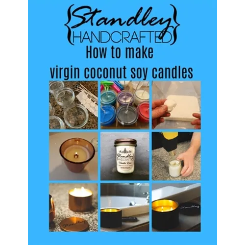How to make virgin coconut soy candles: A quick guide to start your candle making journey - Paperback