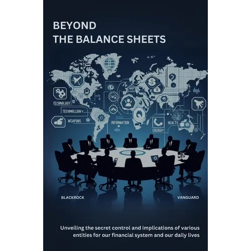 Beyond the Balance Sheets: Unveiling the secret control and implications of various entities for our financial system and our daily lives. - Paperback