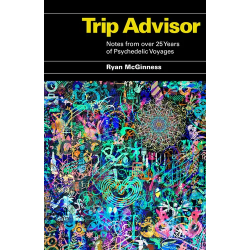 Trip Advisor: Notes from Over 25 Years of Psychedelic Voyages