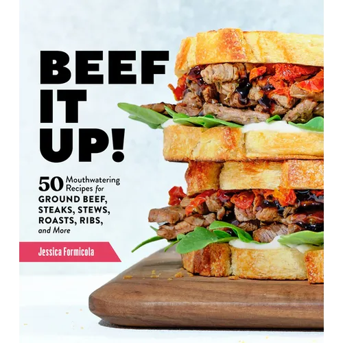 Beef It Up!: 50 Mouthwatering Recipes for Ground Beef, Steaks, Stews, Roasts, Ribs, and More - Paperback