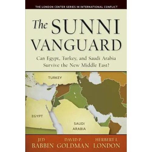 The Sunni Vanguard: Can Egypt, Turkey, and Saudi Arabia Survive the New Middle East? - Paperback