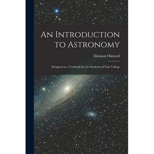 An Introduction to Astronomy: Designed as a Textbook for the Students of Yale College - Paperback