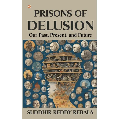 Prisons Of Delusion: Our Past, Present, and Future - Paperback
