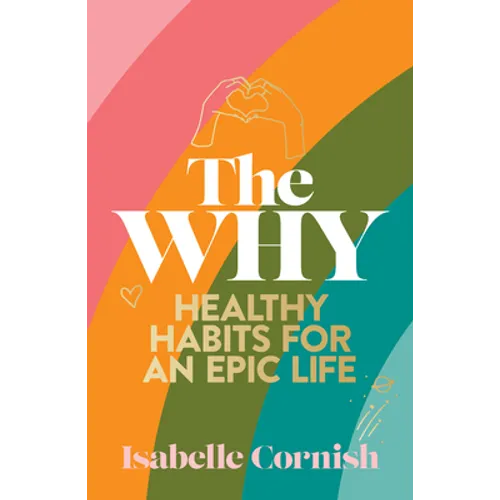 The Why: Healthy Habits for a Creative and Epic Life - Paperback