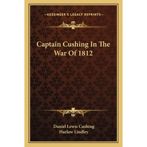 Captain Cushing In The War Of 1812 - Paperback