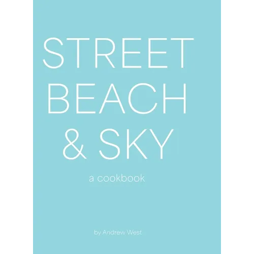 Street, Beach & Sky: A Cookbook - Hardcover