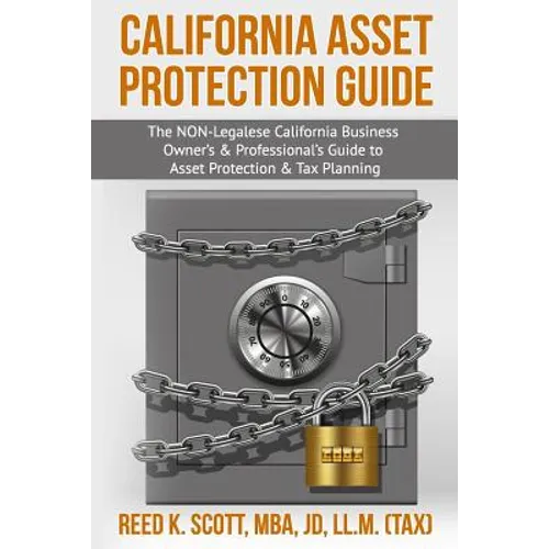 California Asset Protection Guide: (The NON-Legalese California Business Owner's & Professional's Guide to Asset Protection & Tax Planning) - Paperback