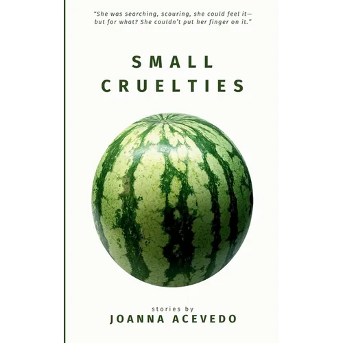 Small Cruelties: Stories from acclaimed author Joanna Acevedo - Paperback