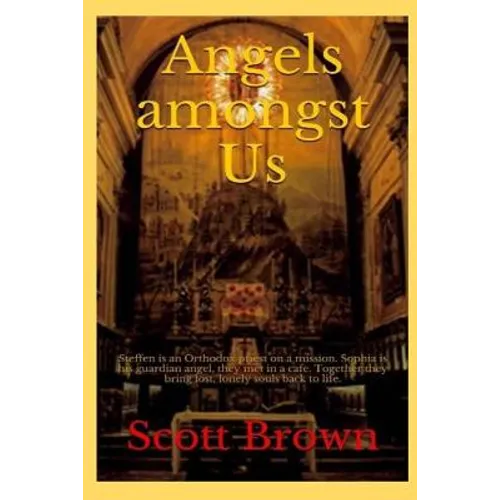 Angels amongst Us: Steffen is an Orthodox priest on a mission - Sophia is his guardian angel, they met in a cafe - Together they bring lo - Paperback