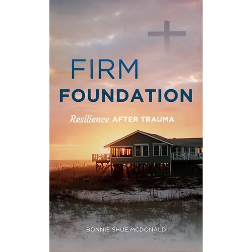 Firm Foundation: Resilience After Trauma - Hardcover