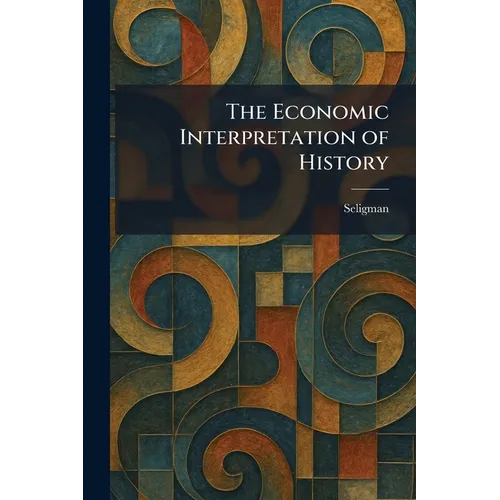 The Economic Interpretation of History - Paperback