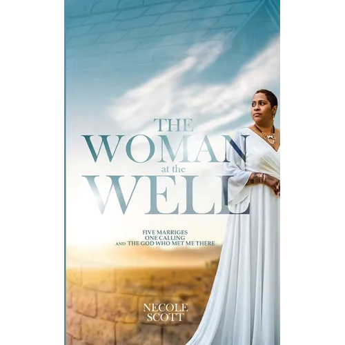 The Woman at the Well: Five Marriages, One Calling, and the God Who Met Me There - Paperback