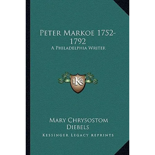 Peter Markoe 1752-1792: A Philadelphia Writer - Paperback
