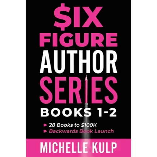 Six Figure Author Series: Books 1-2: 28 Books to $100K, Backwards Book Launch - Paperback