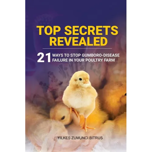 Top Secrets Revealed: 21 Ways to stop Gumboro desease failure in your Poultry farm - Paperback