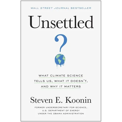 Unsettled: What Climate Science Tells Us, What It Doesn't, and Why It Matters - Hardcover