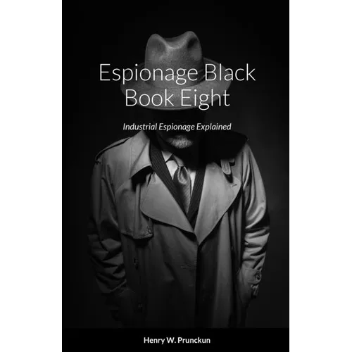 Espionage Black Book Eight: Industrial Espionage Explained - Paperback