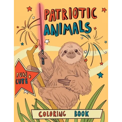 Patriotic Animals: Coloring Book: Easy Animal Designs with Quotes for Adult Relaxation, Mindfulness and Stress Relieving. Funny US Indepe - Paperback